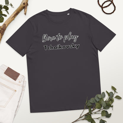 Born to play Tchaikovsky - Unisex organic cotton t-shirt