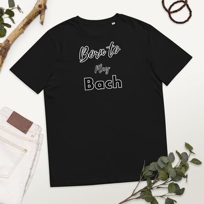 Born to play Bach - Unisex organic cotton t-shirt