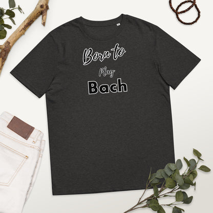 Born to play Bach - Unisex organic cotton t-shirt